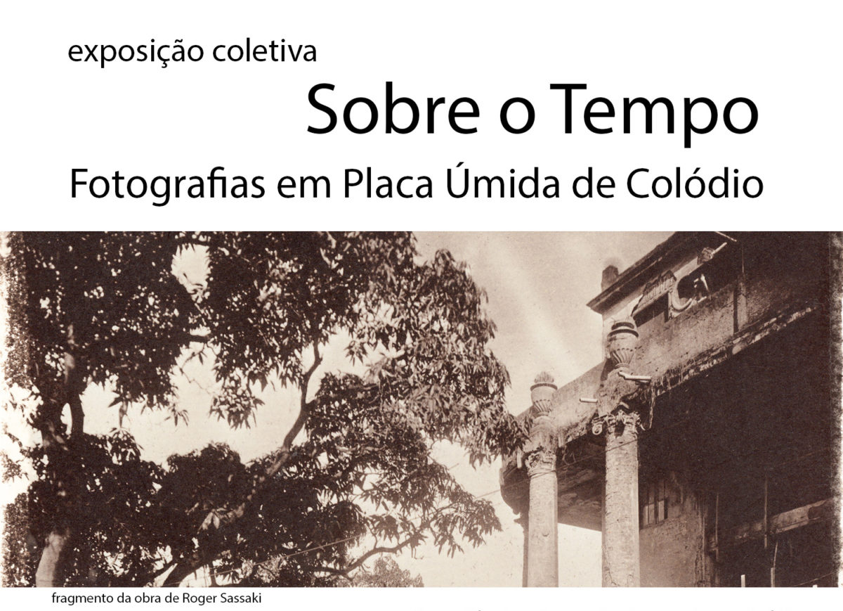 Sobre o Tempo: fotografias em placa úmida de colódio